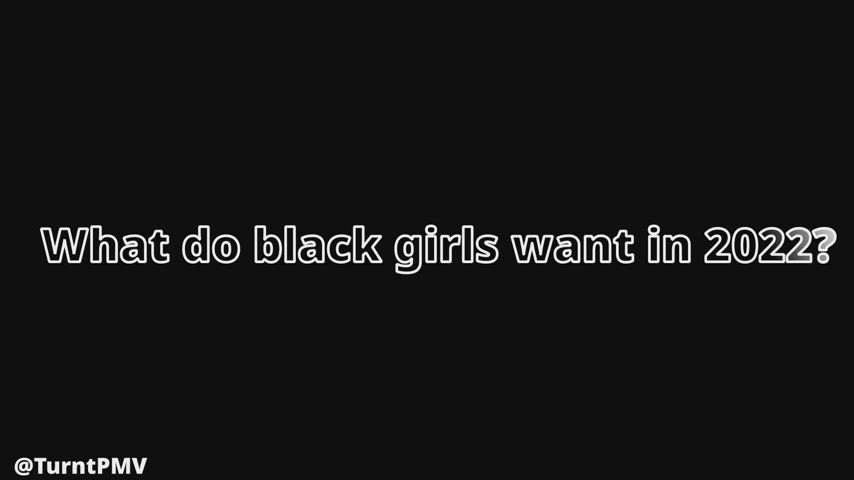 What Do Black Girls Want In 2022?