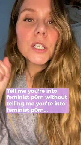 Tell me you're into feminist porn, withou telling me you're into feminist porn