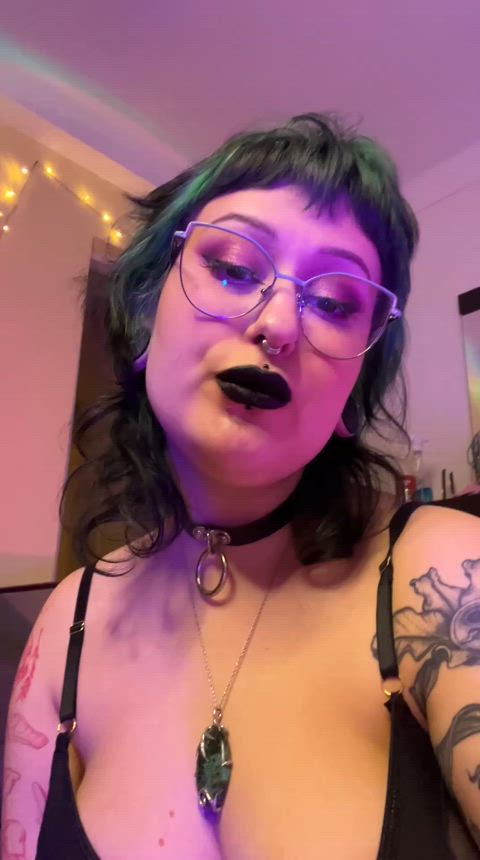 you've already opened your mouth for the sweet spit of your goth Goddess, haven't