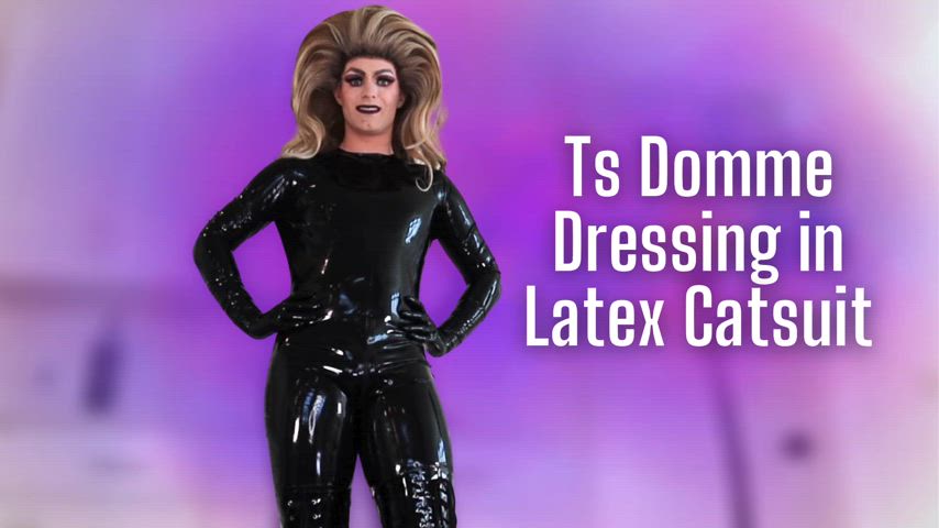Ts Domme Dressing in Latex Catsuit (New Video!)