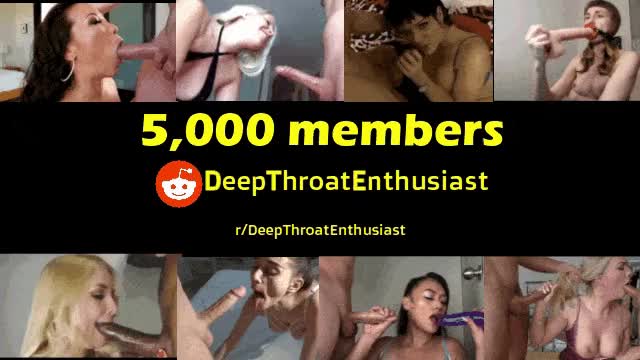5,000 members - Thank you - Deep Throat Enthusiast