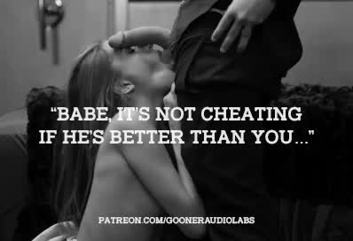 "Babe, it's not cheating if he's better than you..."