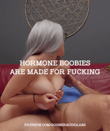 Hormone boobies are made for fucking.