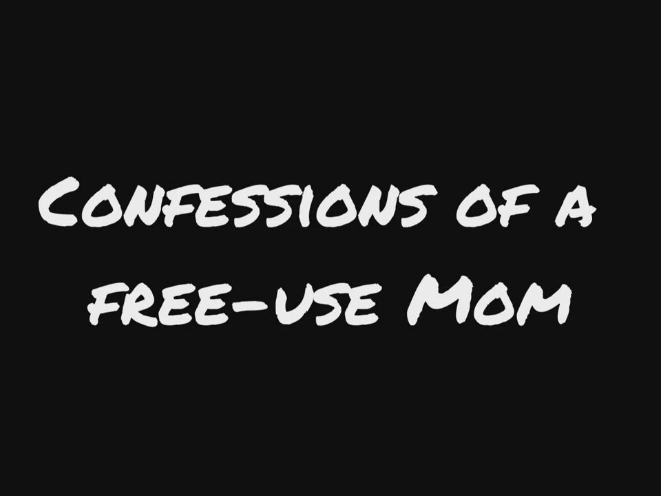 Confessions of a Freeuse Mom