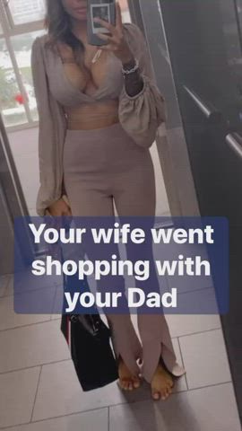 Your wife always wants to go shopping when your Dad comes to visit?