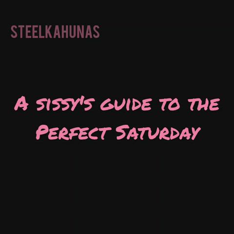 A sissy's guide to the perfect Saturday