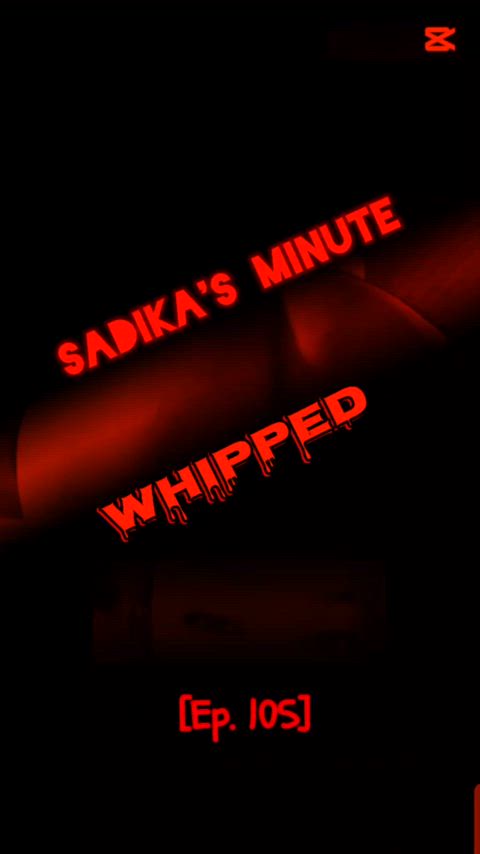 Sadika's minute - Ep. 105 [Whipped]