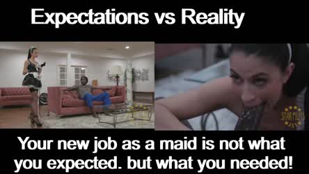 Expectations vs reality of you getting a job as a maid.