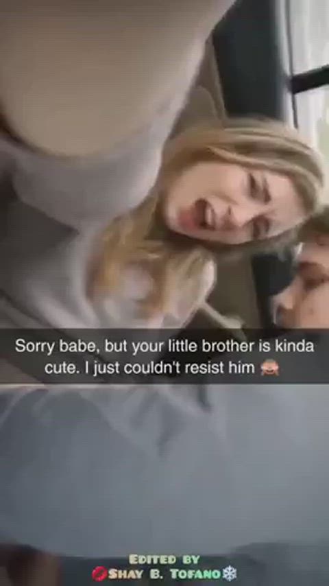 You can't even trust your own brother around you SLUT gf