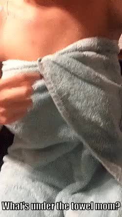 Mom, what's under the towel?