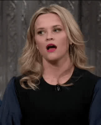 Reese Witherspoon when she hears your moans turn into girly whimpers
