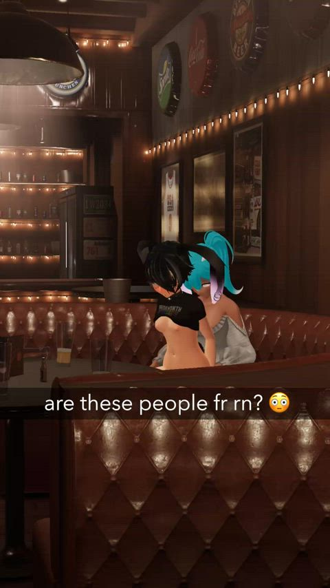 Someone caught us putting on a show at the bar~