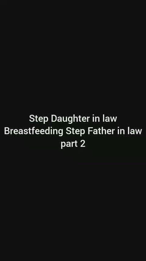 Step Daughter in law Breastfeeding Step Father in law episode 2 (part 1)