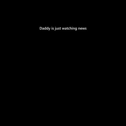 Dad is just watching news