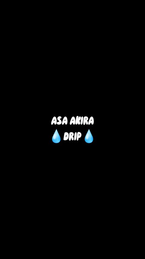 ASA AKIRA 💧DRIP💧