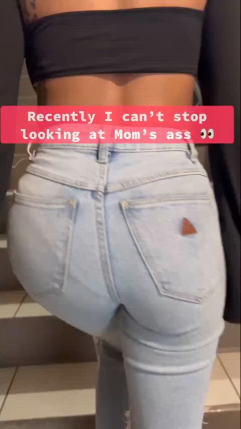 Recently I can't stop looking at mom's ass