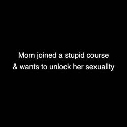 Mom wants to unlock her sexuality