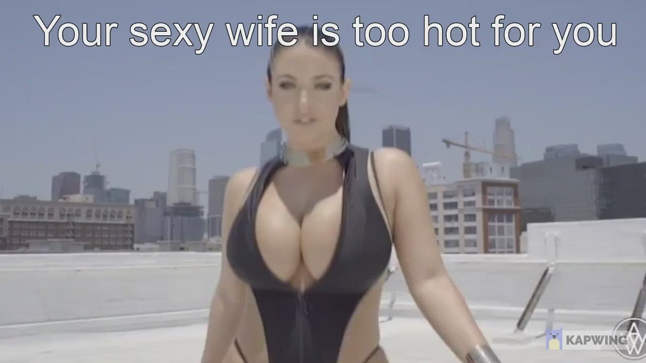 Your sexy wife is too hot for you
