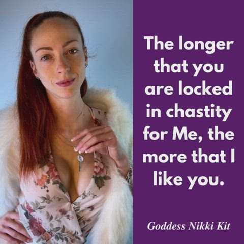 I like you better locked in chastity.