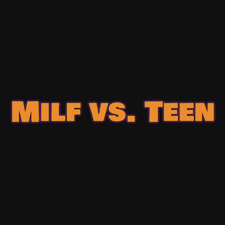 MILF vs. Teen Coming soon!