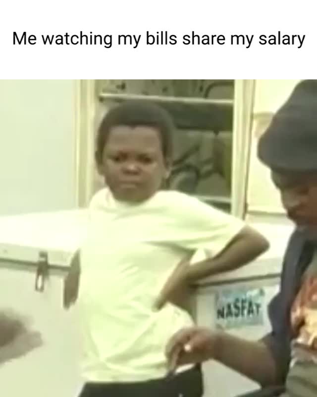 me watching my bills share my salary