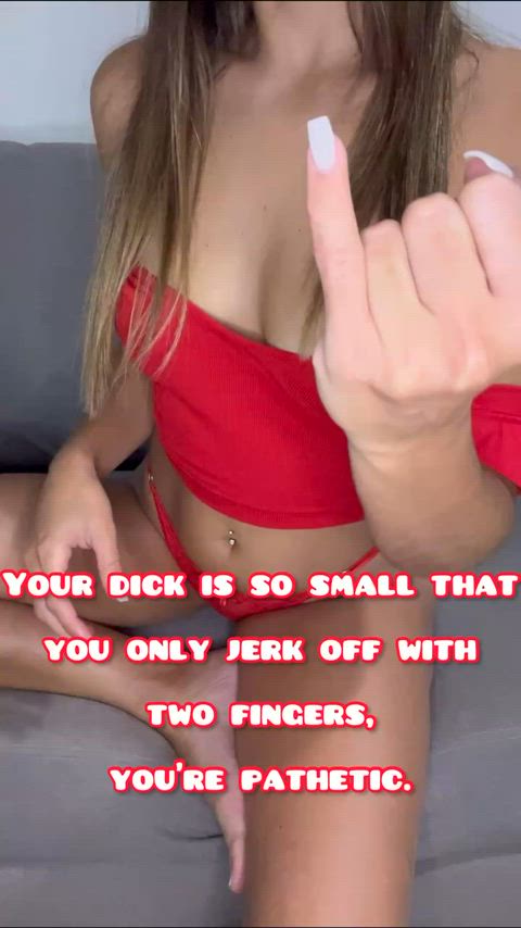 your dick is so small and pathetic that you jerk off with only two fingers