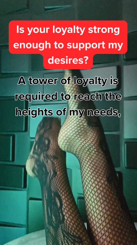 Build Your Loyalty as Strong as My Desires Demand