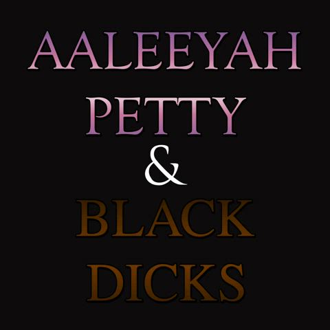 *New* Aaleeyah Petty & Black Dicks BBC Babecock