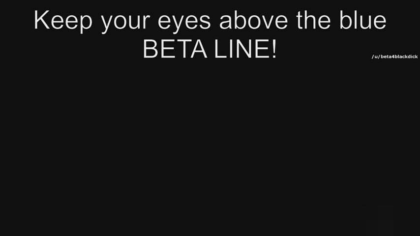 Eyes up, beta! Don't look below the beta line!