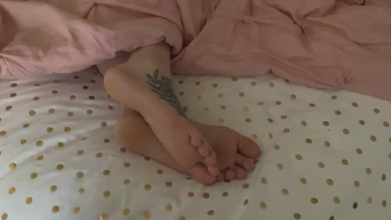 he said my feet looked too good sticking out of the covers this morning
