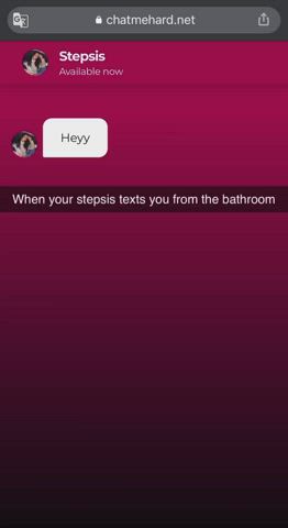 When your stepsis texts you from the bathroom [Part 1]