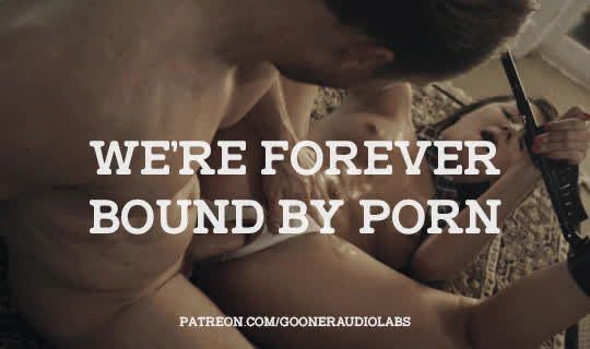 We're forever bound by Porn.