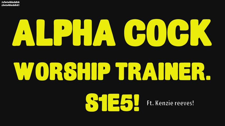 WORSHIP ALPHA COCK TRAINER! S1E5 - Kenzie reeves edition - Learn your place, Betas!