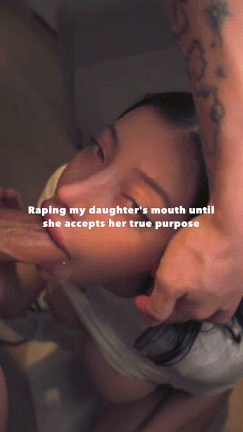 Don’t fight, darling. Just open your throat and make Daddy feel good