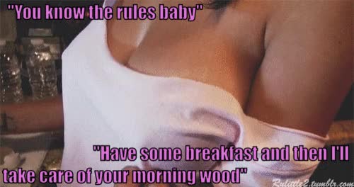 "Breakfast first, morning wood second" -Mom