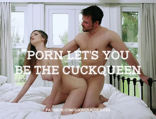 Porn lets you be the cuckqueen.