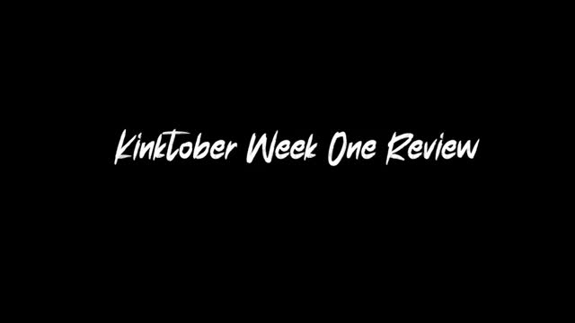 KINKTOBER 2020 WEEK ONE ROUND UP~