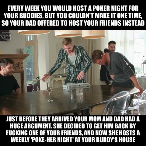 Your mom loves playing 'poke-her' with your friends...