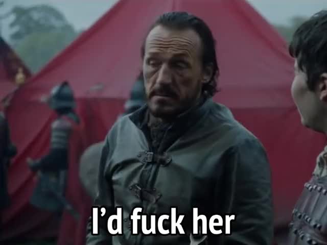 Bronn - I’d fuck her