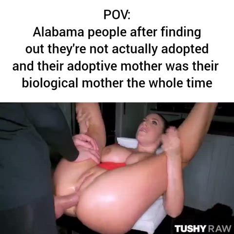 As an Alabama resident, I can confirm my mom, wife and sister are the same person