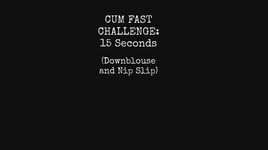 Cum Fast Challenge: 15 Seconds