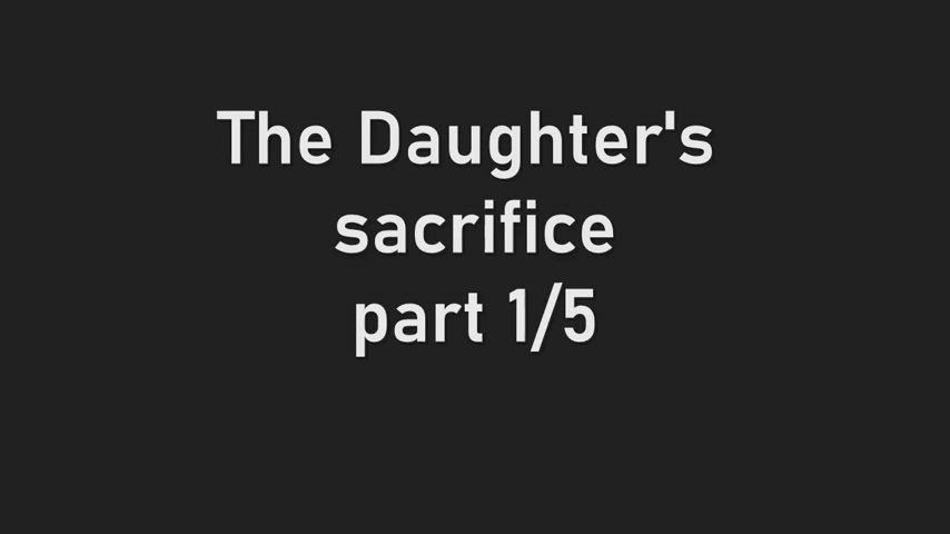 The Daughter's sacrifice, Part 1