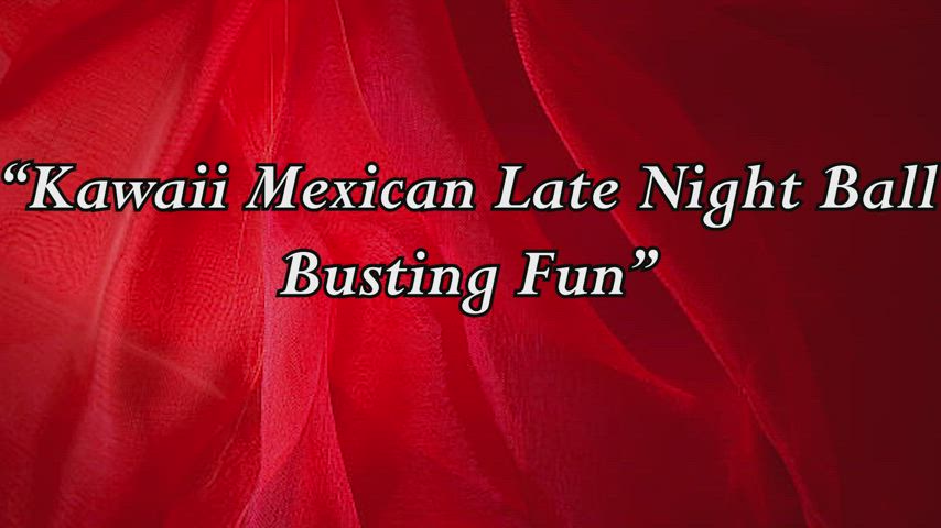 Kawaii Mexican Girl, Late Night Ballbusting - link on first comment