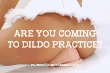 Are you coming to dildo practice?