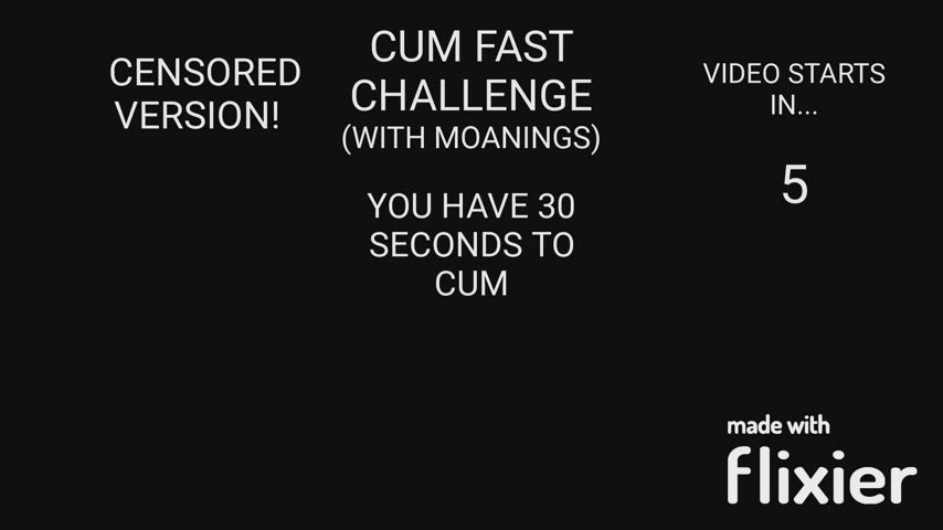 CUM IN 30 SECONDS CHALLENGE, With Moanings. (Censored Version)