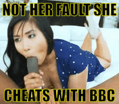 If you could please her, she wouldn't need to cheat, but now she just prefers BBC