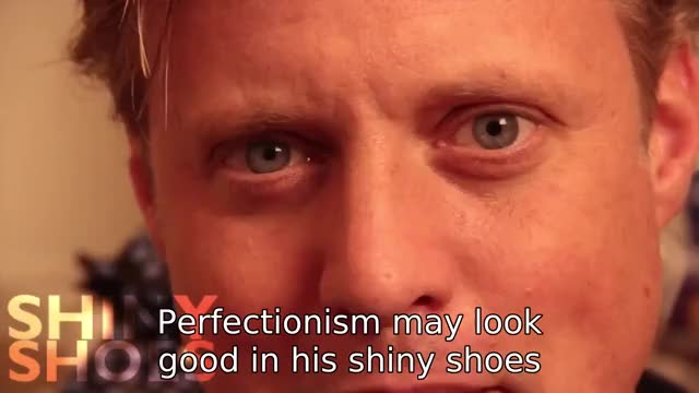 perfectionism may look good in his shiny shoes