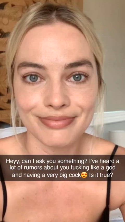 Your wife, Margot Robbie started talking to Damion on snapchat the day before you