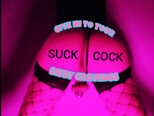 Give in to your sissy cravings!