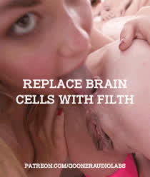 Replace brain cells with filth.